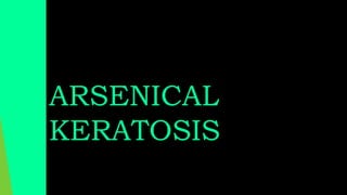 ARSENICAL
KERATOSIS
 