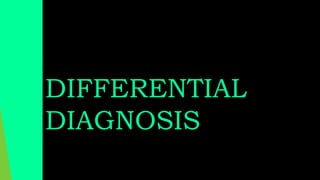 DIFFERENTIAL
DIAGNOSIS
 
