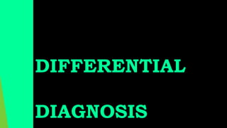 DIFFERENTIAL
DIAGNOSIS
 