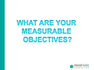 What are your measurable objectives?