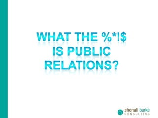 What the %*!$ is public relations?