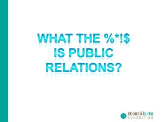 What the %*!$ is public relations?<br />