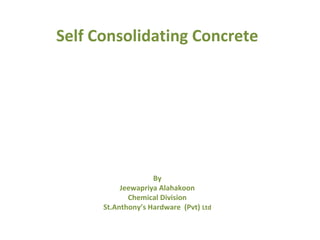 Self Consolidating Concrete

By
Jeewapriya Alahakoon
Chemical Division
St.Anthony’s Hardware (Pvt) Ltd

 