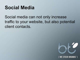 Social MediaSocial media can not only increase traffic to your website, but also potential client contacts. 
