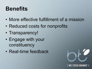 BenefitsMore effective fulfillment of a missionReduced costs for nonprofitsTransparency!Engage with yourconstituencyReal-time feedback