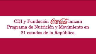 CDI y Fundación lanzan
Programa de Nutrición y Movimiento en
21 estados de la República
 