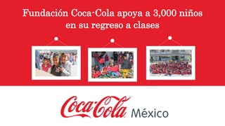 Fundación Coca-Cola apoya a 3,000 niños
en su regreso a clases
 