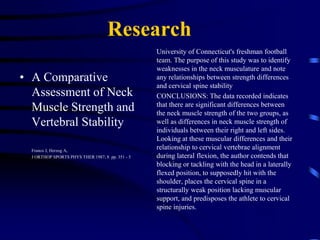 ResearchA review of functional outcome measures for cervical spine disorders: literature reviewBussieres A,  	J CAN CHIRO ASSOC 1994MAR; 38(1)  pp. 32 - 40	Evidence suggested that neck pain sufferers have weaker neck flexors than normal subjects.