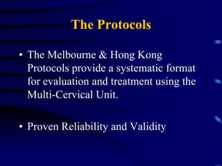 Multi – Cervical Unit Orientation of the unitROM testingIsometric testing