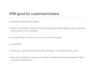 VRM good for customers/citizens
• personal needs served better
• healthy competition means that customers get treated bett...