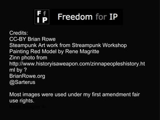 Credits: CC-BY Brian Rowe Steampunk Art work from Streampunk Workshop Painting Red Model by Rene Magritte  Zinn photo from http://www.historyisaweapon.com/zinnapeopleshistory.html by ?  BrianRowe.org @Sarterus   Most images were used under my first amendment fair use rights.   Most images w 