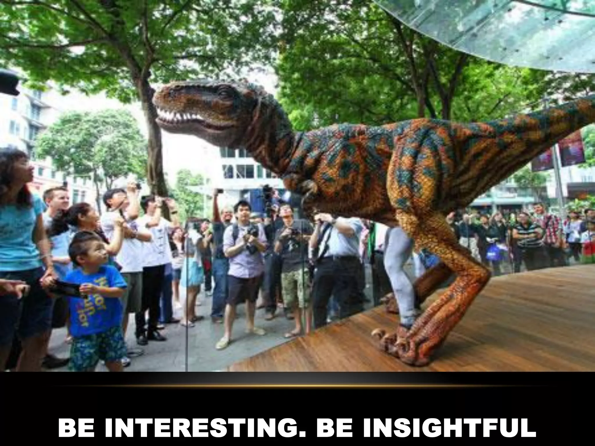 BE INTERESTING. BE INSIGHTFUL
 