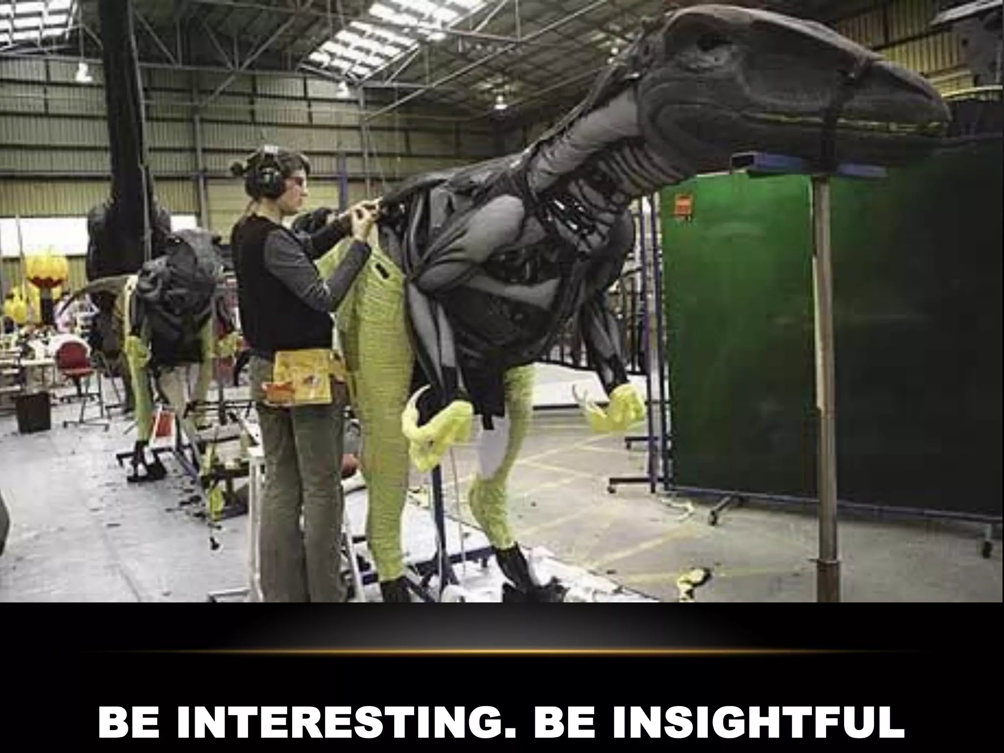 BE INTERESTING. BE INSIGHTFUL
 