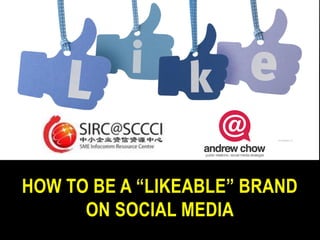 HOW TO BE A “LIKEABLE” BRAND
      ON SOCIAL MEDIA
 