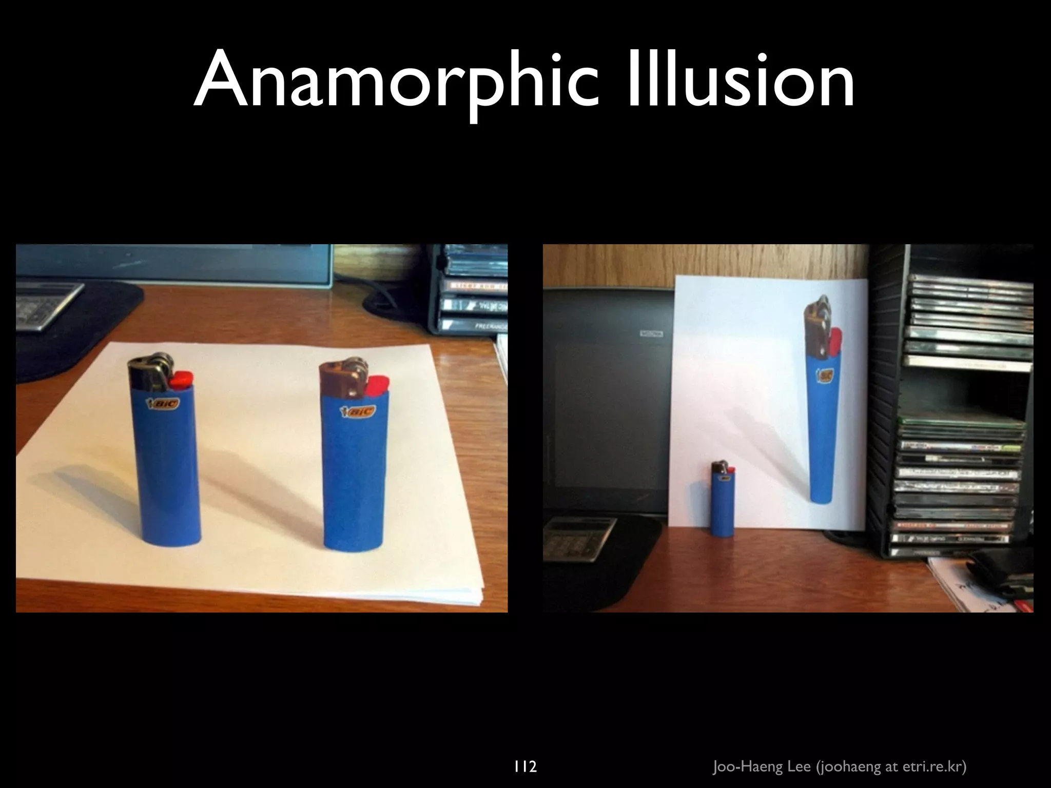 Anamorphic Illusion

112

Joo-Haeng Lee (joohaeng at etri.re.kr)

 