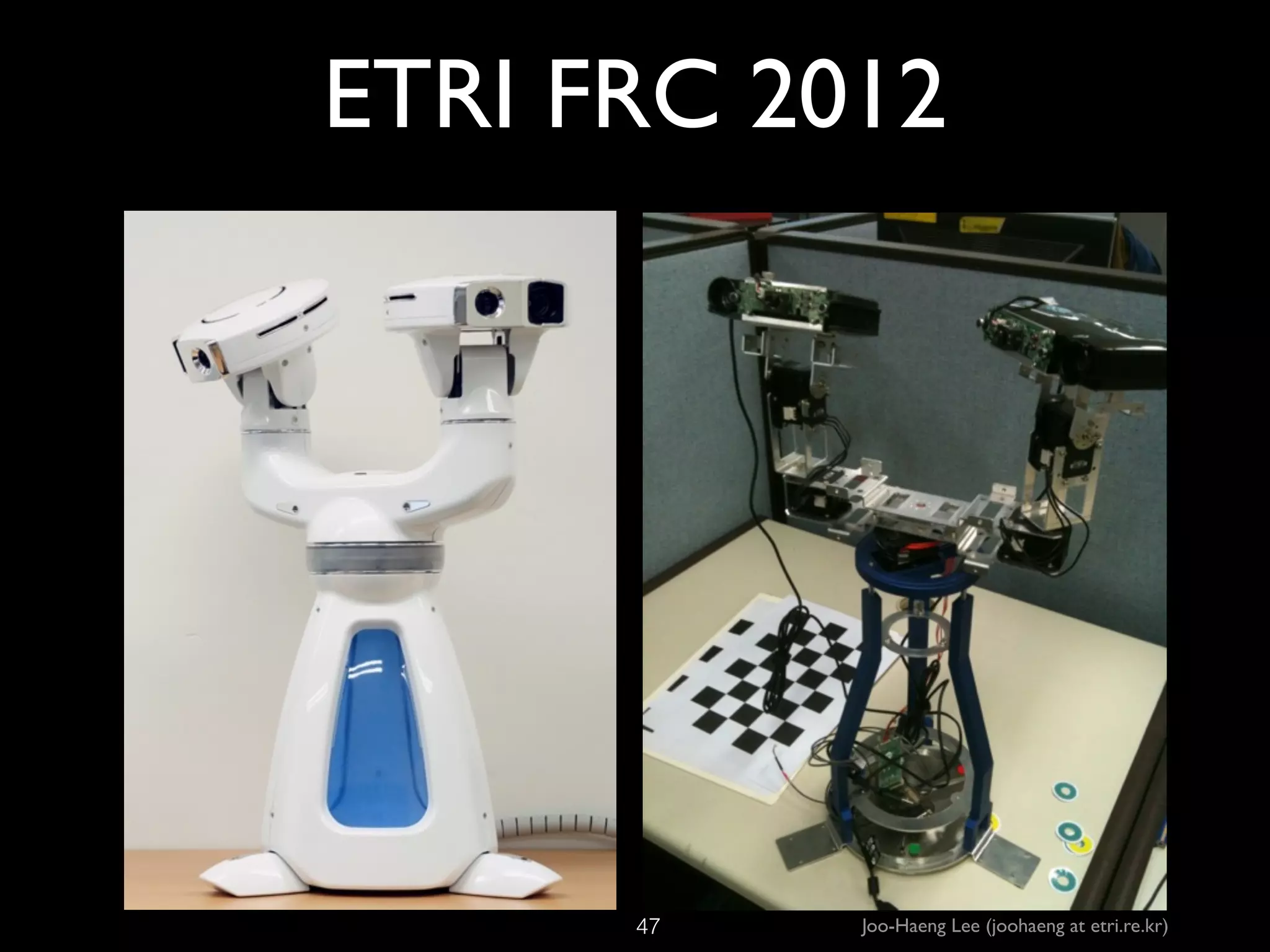 ETRI FRC 2012

!47

Joo-Haeng Lee (joohaeng at etri.re.kr)

 