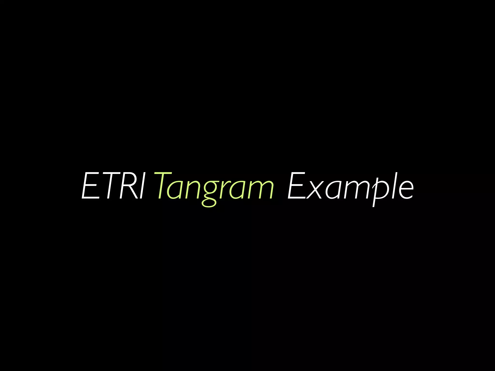 ETRI Tangram Example

 
