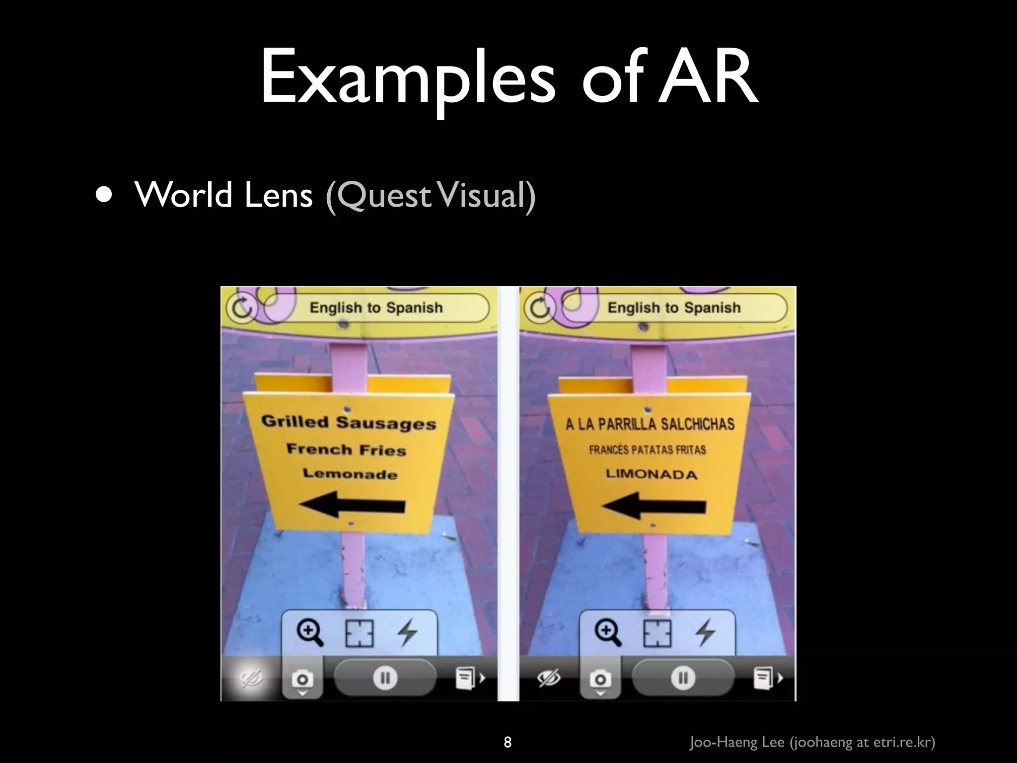 Examples of AR
• World Lens (Quest Visual)

8

Joo-Haeng Lee (joohaeng at etri.re.kr)

 