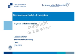 Sternocostoclaviculaire hyperostose
Liesbeth Winter
Internist-Endocrinoloog
LUMC
22.4.2020
Diagnose en behandelopties
 