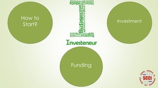 How to
Start?
Funding
Investment
 