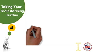 Taking Your
Brainstorming
Further
4
Taking Your
Brainstorming
Further
 