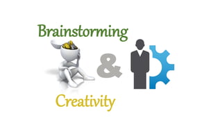 Creativity
&
Brainstorming
 