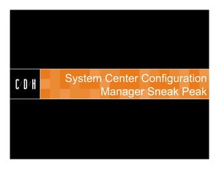 CDH


      System Center Configuration
CDH         Manager Sneak Peak
 