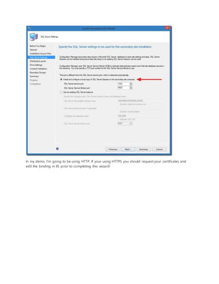 In my demo, I'm going to be using HTTP. If your using HTTPS you should request your certificates and
edit the binding in IIS prior to completing this wizard!
 