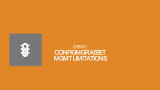 Presentation to Joe Smith15 Presentation to Joe Smith15
CONFIGMGRASSET
MGMTLIMITATIONS
DEMO
 
