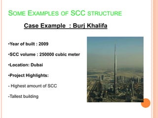 SOME EXAMPLES OF SCC STRUCTURE
•Year of built : 2009
•SCC volume : 250000 cubic meter
•Location: Dubai
•Project Highlights...