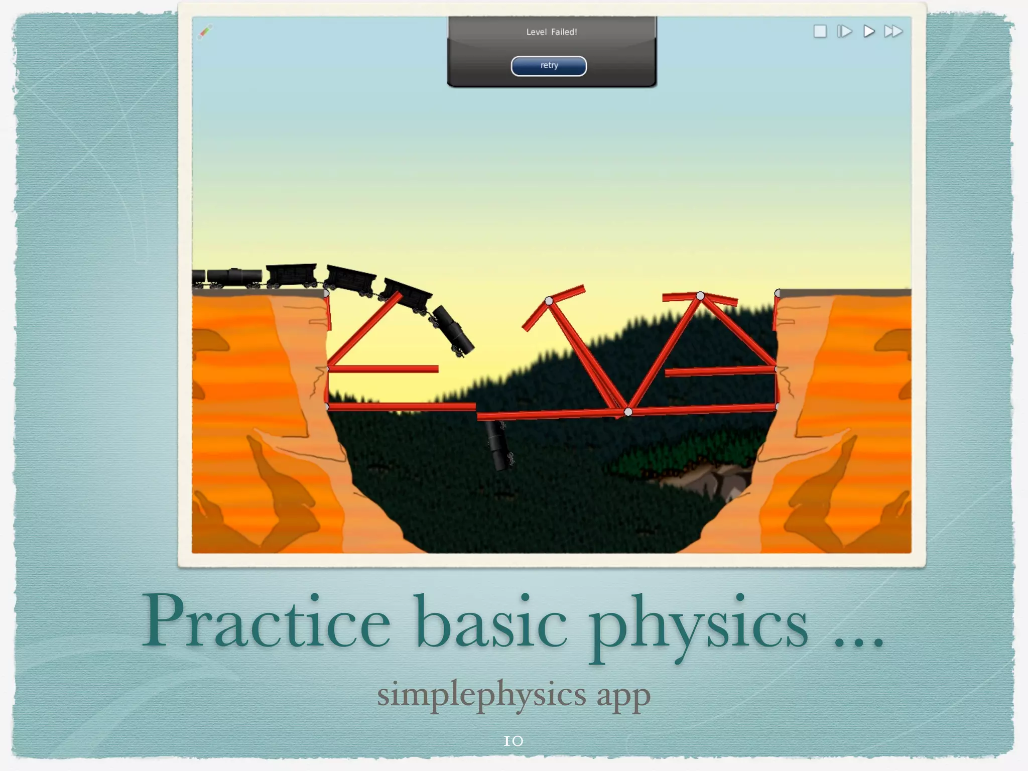 Practice basic physics ...
        simplephysics app
               10
 