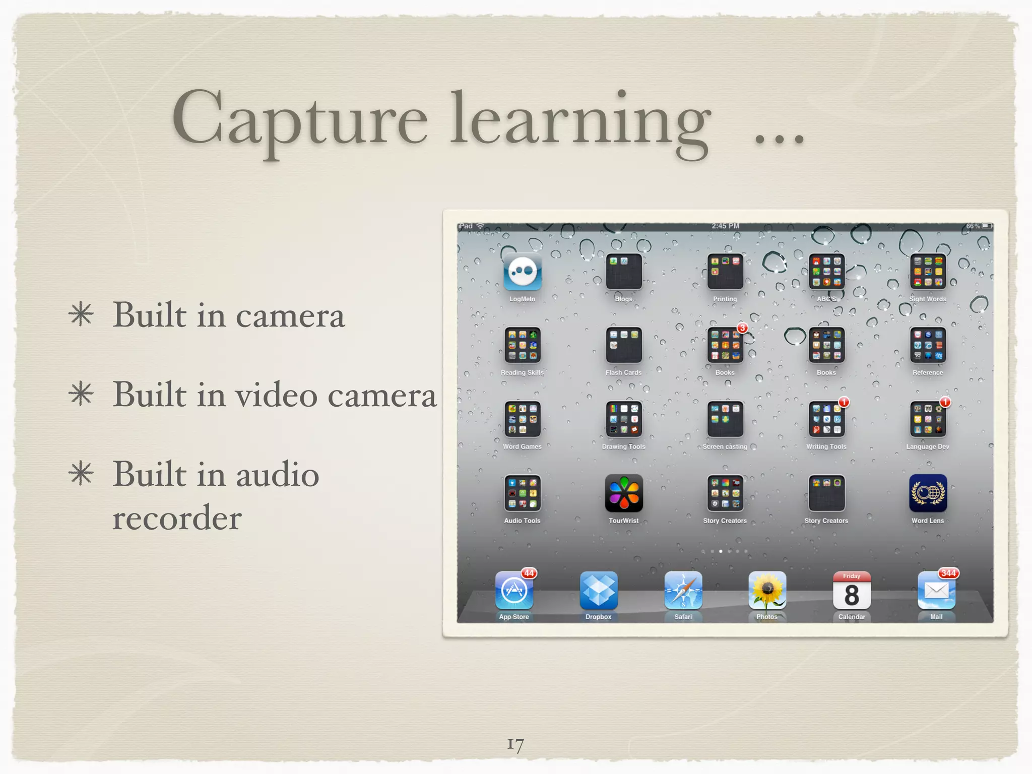 Capture learning ...

Built in camera"

Built in video camera"

Built in audio
recorder




                         17
 