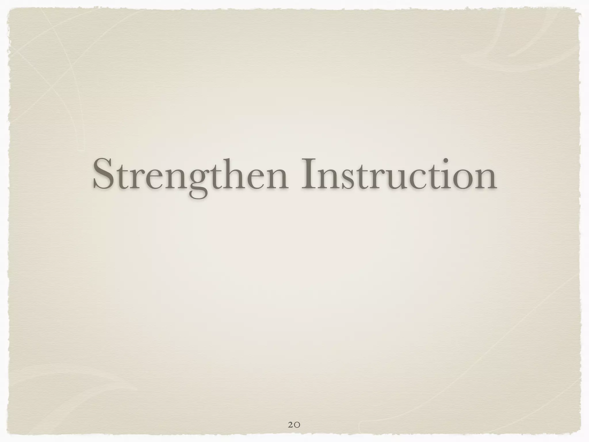 Strengthen Instruction




          20
 