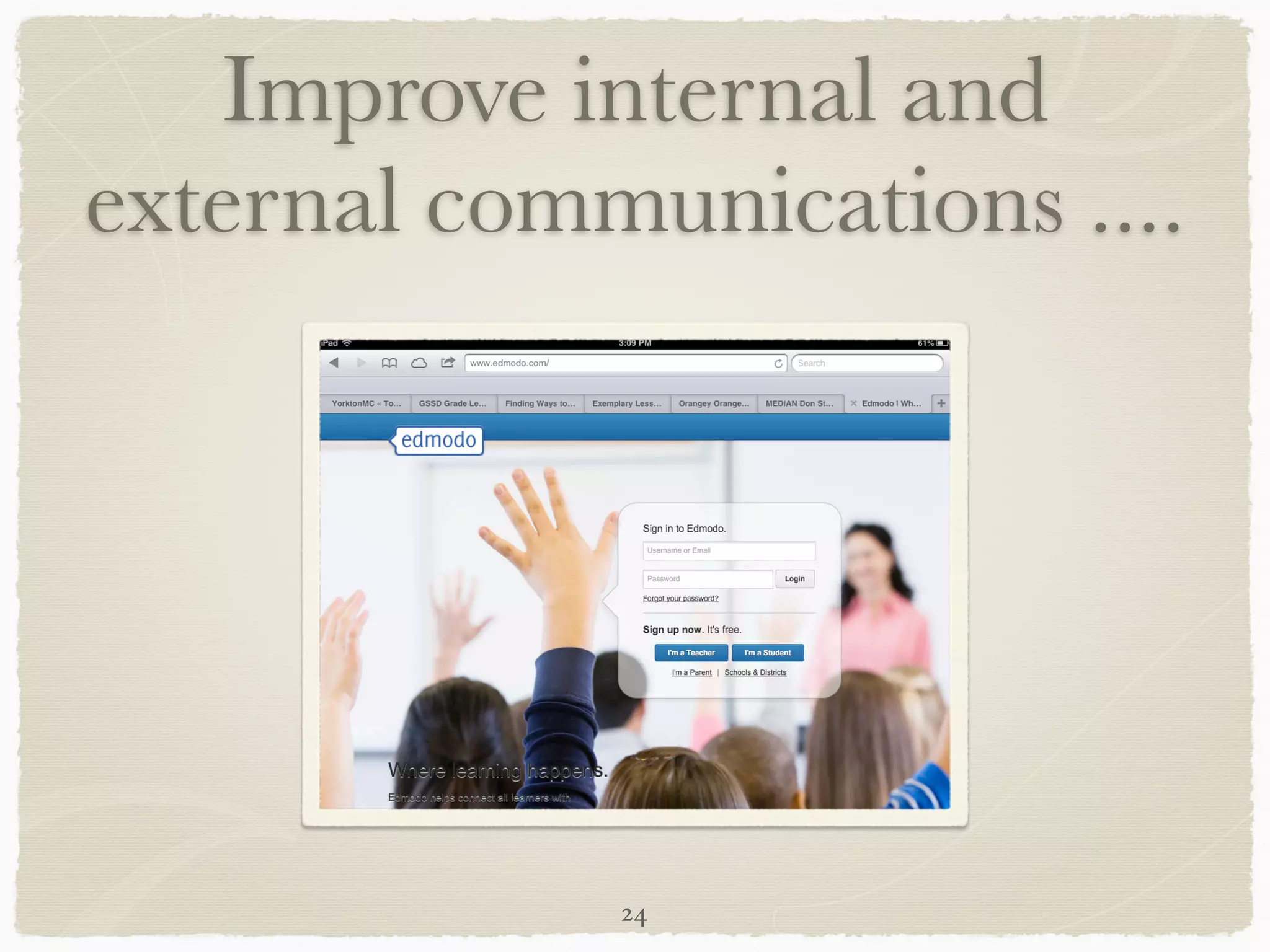Improve internal and
external communications ....




             24
 