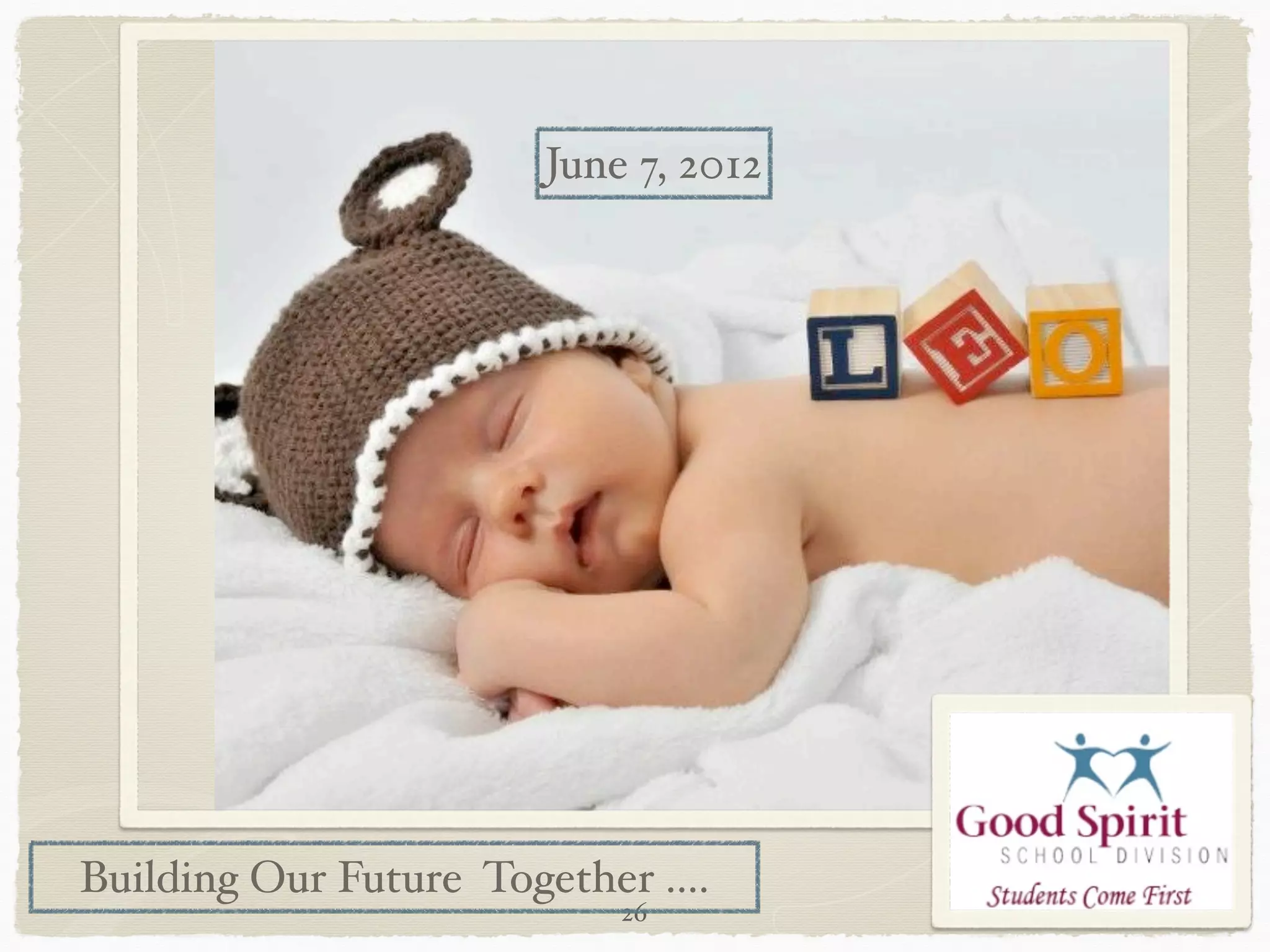 June 7, 2012




Building Our Future Together ....
                            26
 