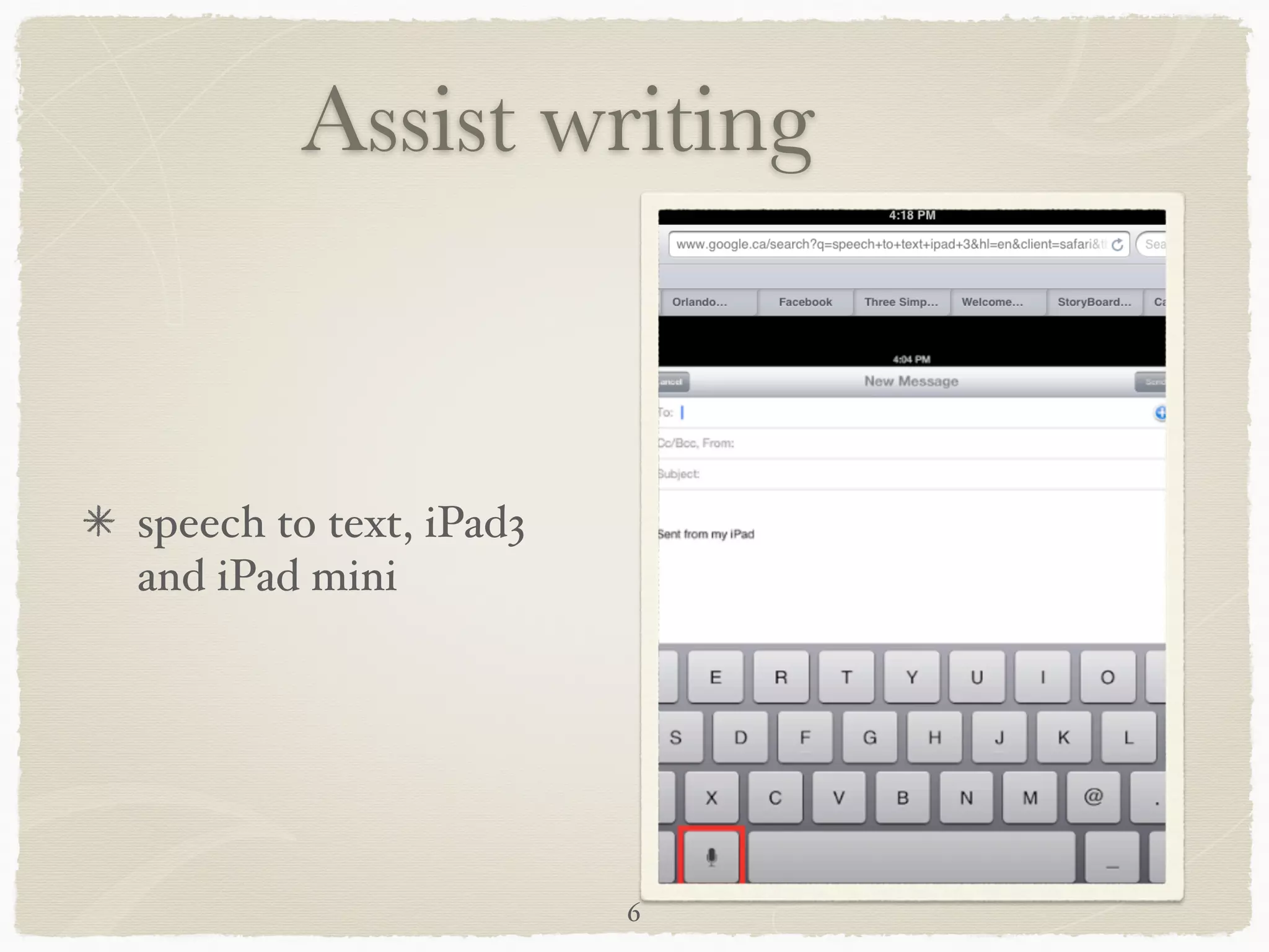 Assist writing


speech to text, iPad3
and iPad mini




                        6
 