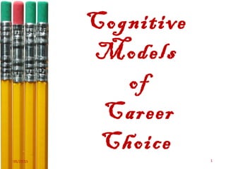 Cognitive
Models
of
Career
Choice
05/27/15 1
 