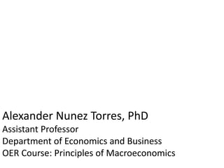 Alexander Nunez Torres, PhD
Assistant Professor
Department of Economics and Business
OER Course: Principles of Macroeconomics
 