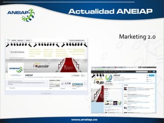 Actualidad ANEIAP


          Marketing 2.0
 