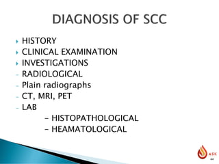  HISTORY
 CLINICAL EXAMINATION
 INVESTIGATIONS
- RADIOLOGICAL
- Plain radiographs
- CT, MRI, PET
- LAB
- HISTOPATHOLOGICAL
- HEAMATOLOGICAL
44
 