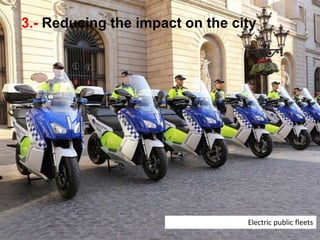 3.- Reducing the impact on the city
Electric public fleets
 