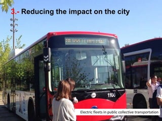 3.- Reducing the impact on the city
Electric fleets in public collective transportation
 