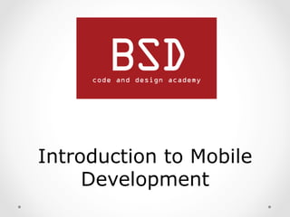 Introduction to Mobile
Development

 