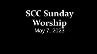 SCC Sunday
Worship
May 7, 2023
 
