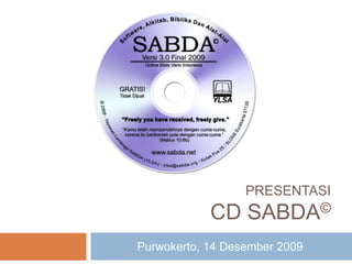 PresentasiCD SABDA© Purwokerto, 14 Desember 2009 