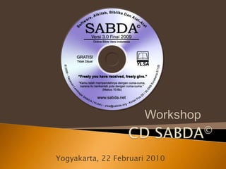 Workshop CD SABDA© Yogyakarta, 22 Februari 2010 