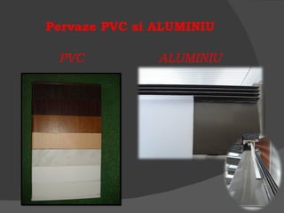 Pervaze PVC si ALUMINIU PVC ALUMINIU 