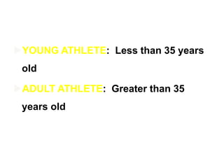 YOUNG ATHLETE: Less than 35 years
old
ADULT ATHLETE: Greater than 35
years old
 