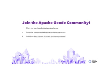 11
Join the Apache Geode Community!
• Check out http://geode.incubator.apache.org
• Subscribe: user-subscribe@geode.incubator.apache.org
• Download: http://geode.incubator.apache.org/releases/
 