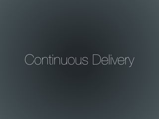 Continuous Delivery
 